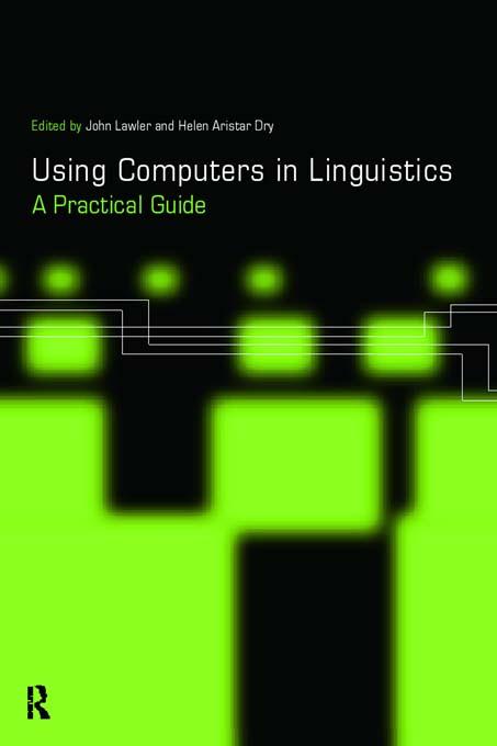 Using Computers in Linguistics by Helen Aristar Dry, John Lawler