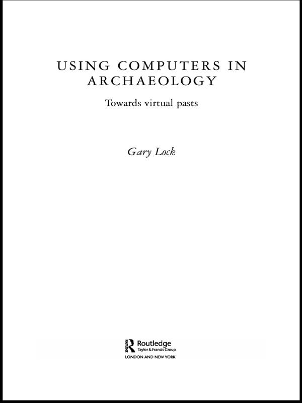 Using Computers in Archaeology by Gary Lock
