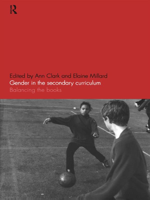 Gender in the Secondary Curriculum by Ann Clark, Elaine Millard
