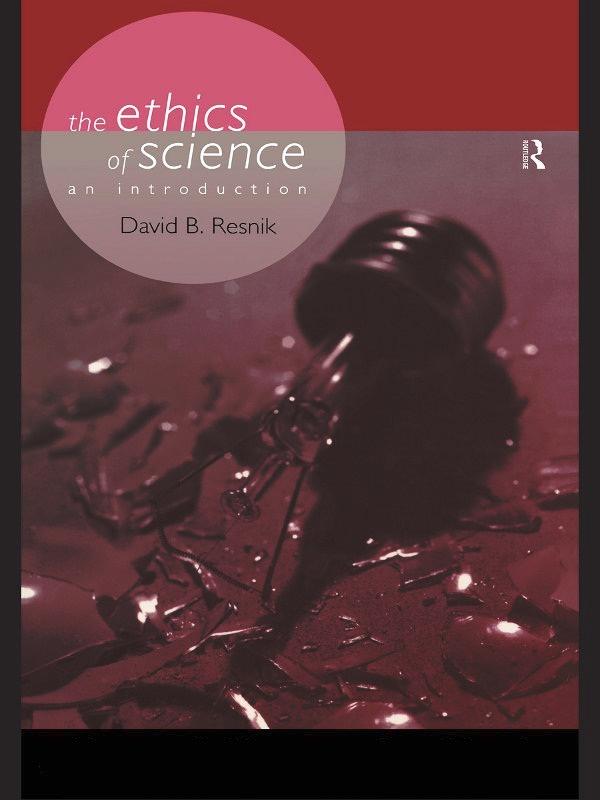 The Ethics of Science by David B. Resnik