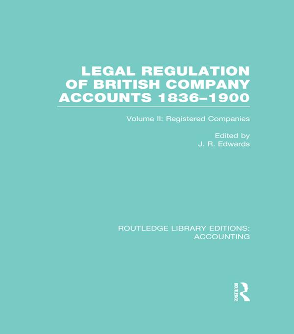 Legal Regulation of British Company Accounts 1836-1900 (RLE Accounting) by J Edwards