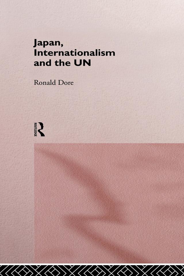 Japan, Internationalism and the UN by R. P. Dore