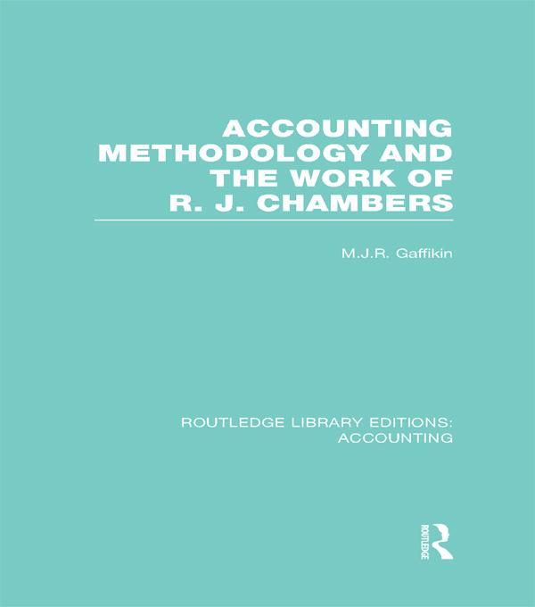 Accounting Methodology and the Work of R. J. Chambers (RLE Accounting) by Michael Gaffikin