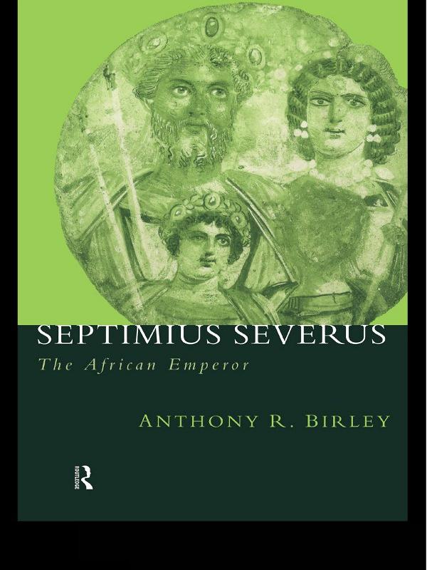 Septimius Severus by Anthony R Birley