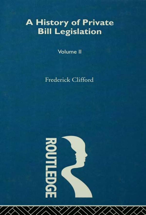 A History of Private Bill Legislation by Frederick Clifford