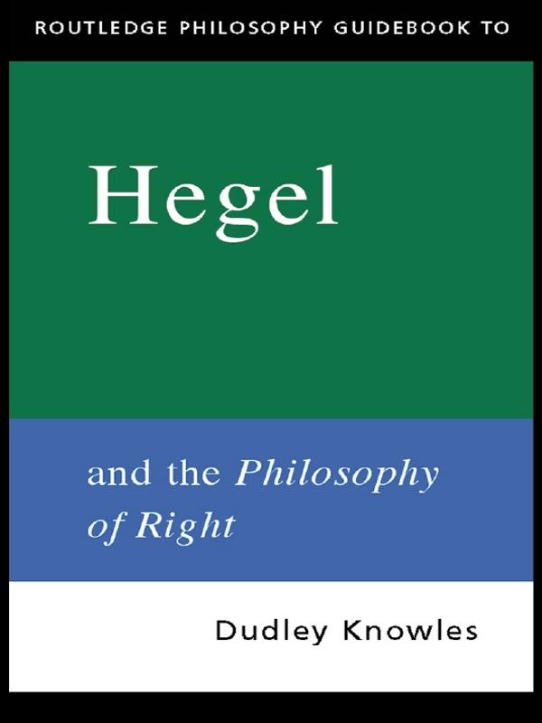 Routledge Philosophy GuideBook to Hegel and the Philosophy of Right by Dudley Knowles