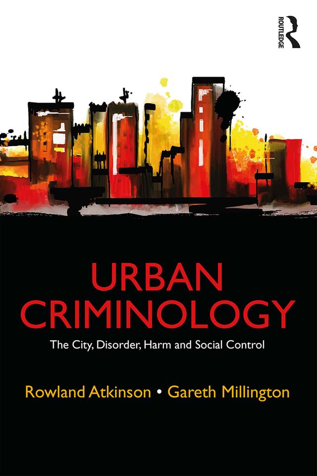 Urban Criminology by Gareth Millington, Rowland Atkinson