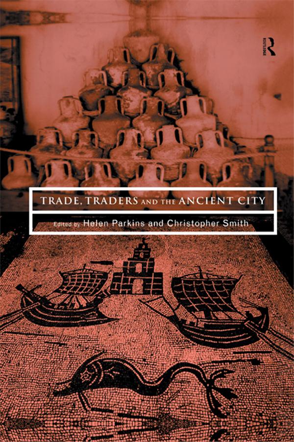 Trade, Traders and the Ancient City by Christopher Smith, Helen Parkins