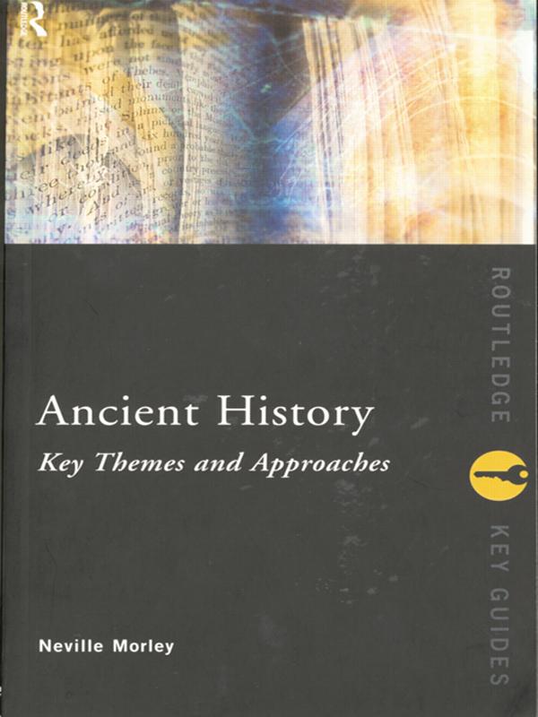 Ancient History: Key Themes and Approaches by Neville Morley