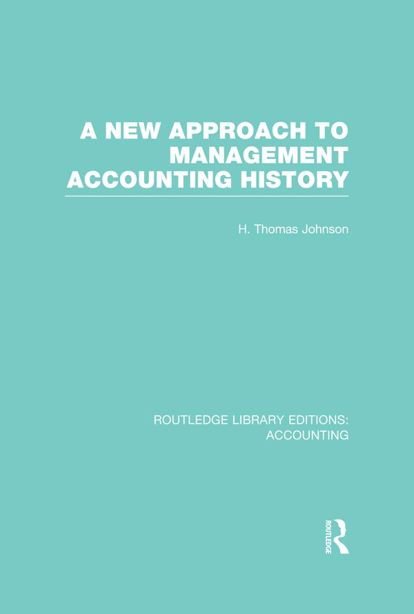 A New Approach to Management Accounting History (RLE Accounting) by H. Johnson