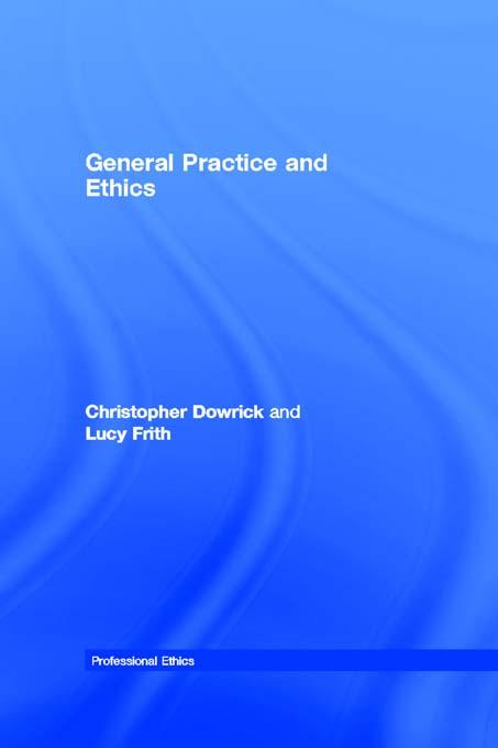 General Practice and Ethics by Christopher Dowrick, Lucy Frith