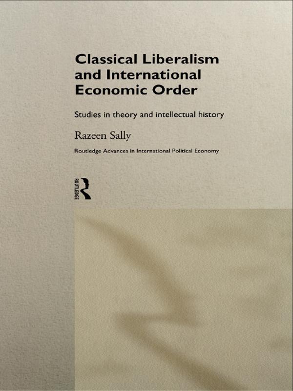 Classical Liberalism and International Economic Order by Razeen Sally