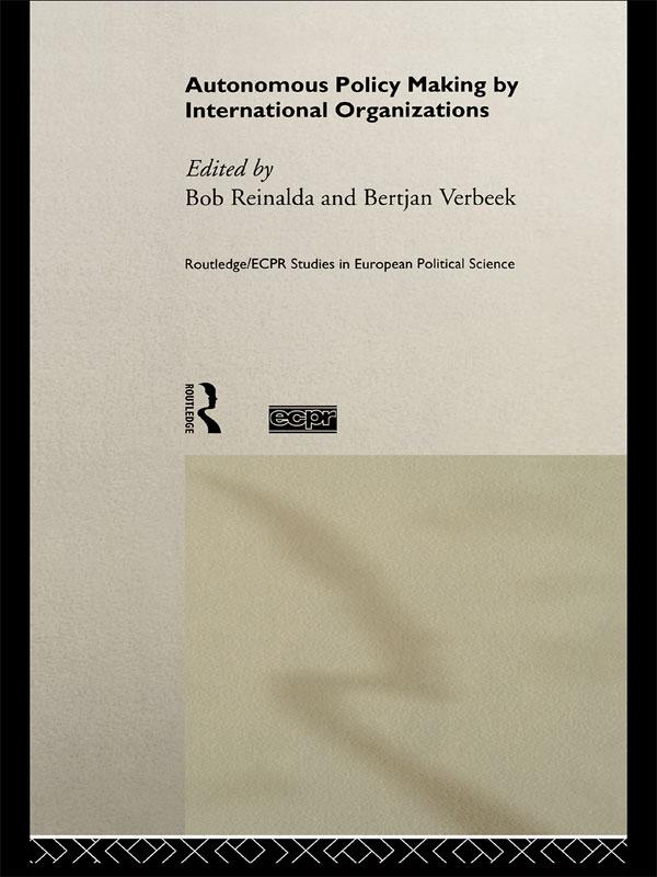Autonomous Policy Making By International Organisations by Bertjan Verbeek, Bob Reinalda