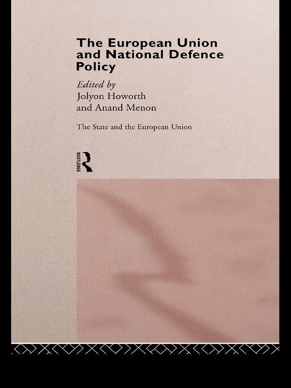 The European Union and National Defence Policy by Anand Menon, Jolyon Howorth