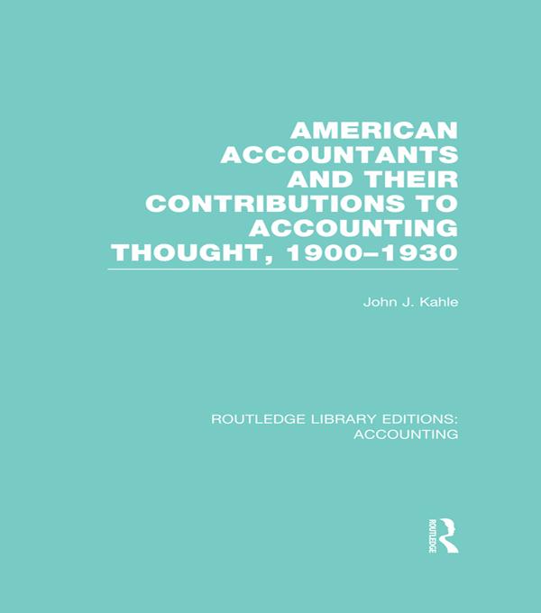 American Accountants and Their Contributions to Accounting Thought (RLE Accounting) by John Kahle