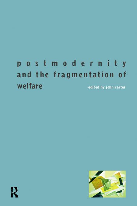 Postmodernity and the Fragmentation of Welfare by John Carter
