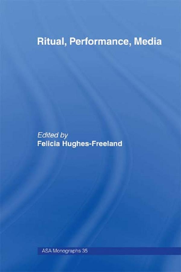 Ritual, Performance, Media by Felicia Hughes-Freeland