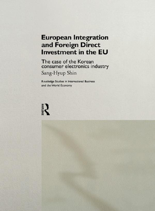 European Integration and Foreign Direct Investment in the EU by Shin Sang-Hyup