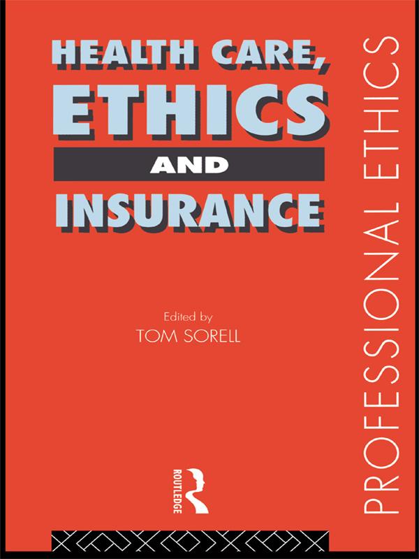 Health Care, Ethics and Insurance by Tom Sorell, Tom Sorell Ltd