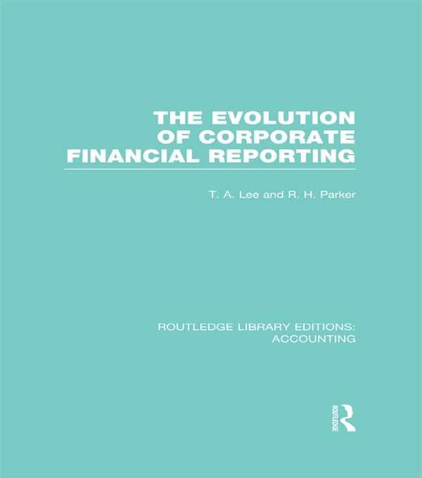 Evolution of Corporate Financial Reporting (RLE Accounting) by Robert Parker, T. Lee