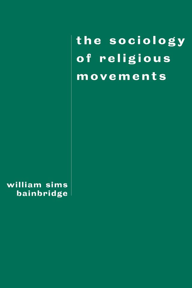 The Sociology of Religious Movements by William Sims Bainbridge
