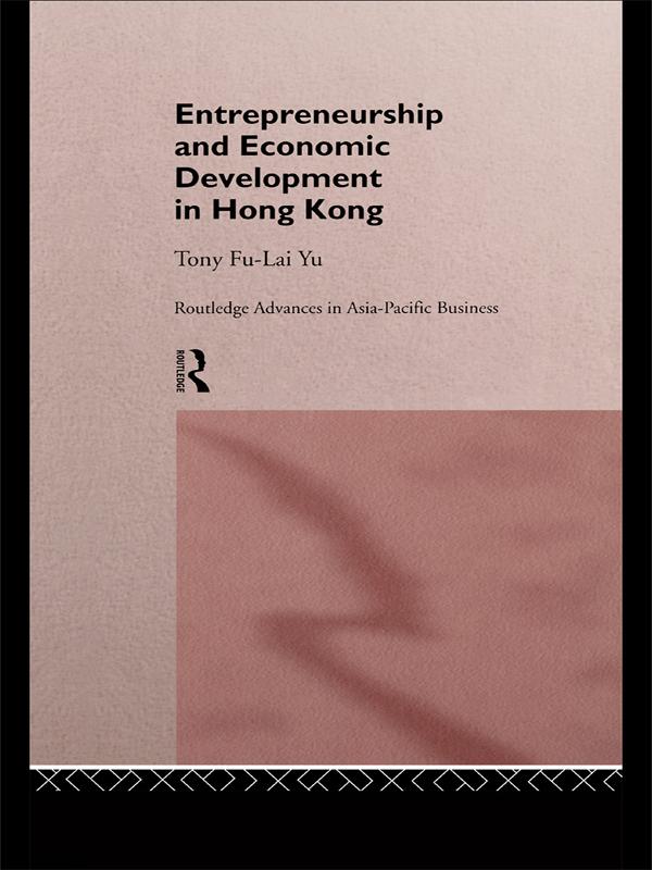 Entrepreneurship and Economic Development in Hong Kong by Tony Fu-Lai Yu