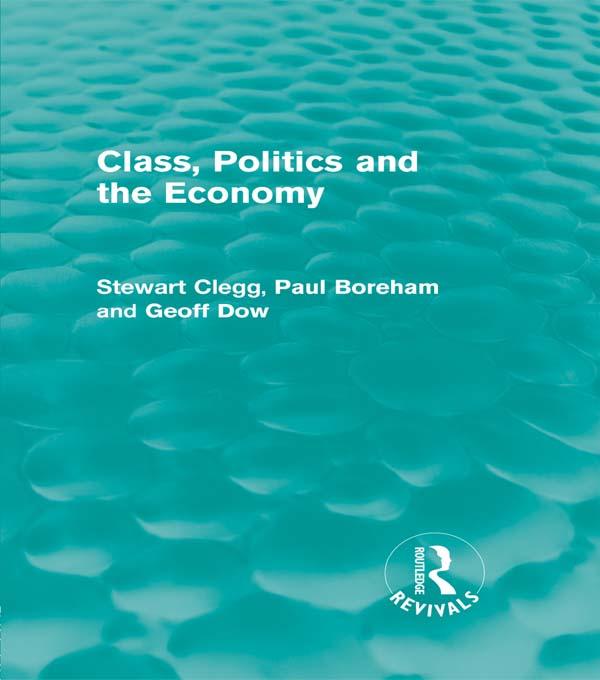 Class, Politics and the Economy (Routledge Revivals) by Geoff Dow, Paul Boreham, Stewart Clegg