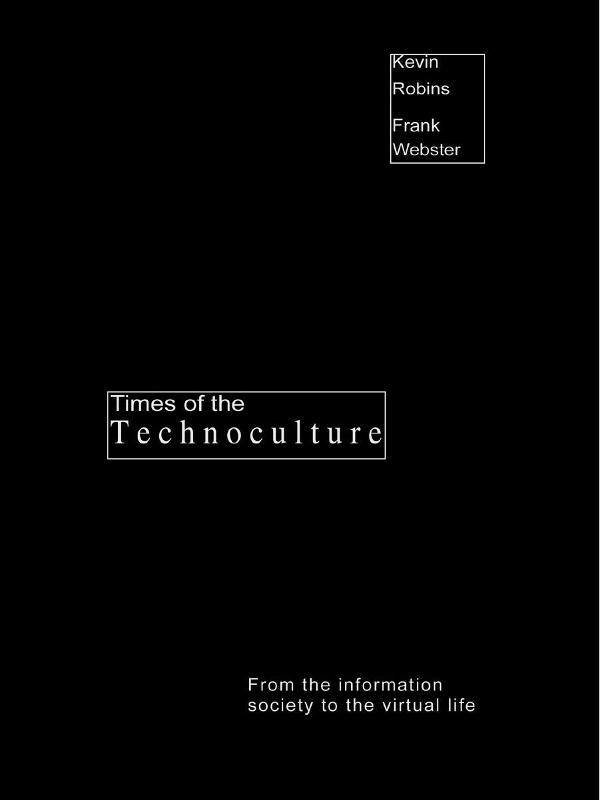 Times of the Technoculture by Frank Webster, Kevin Robins