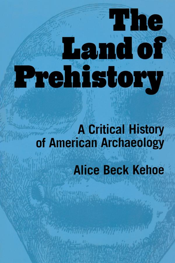 The Land of Prehistory by Alice Beck Kehoe
