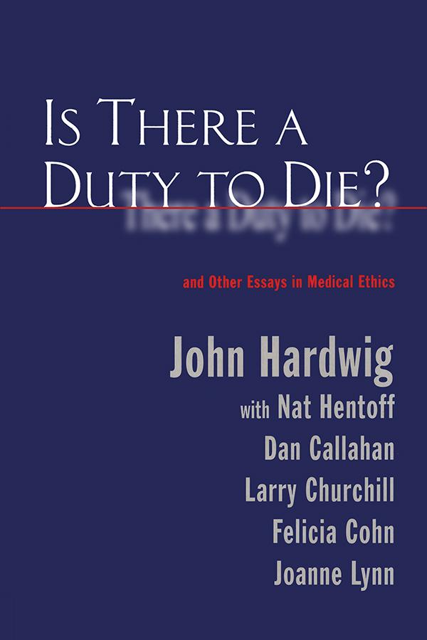 Is There a Duty to Die? by John Hardwig