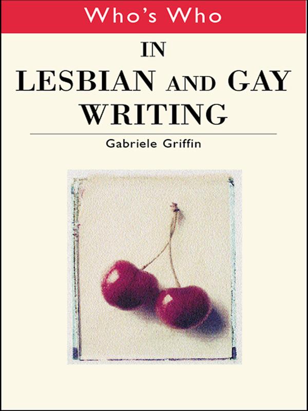 Who's Who in Lesbian and Gay Writing by Gabriele Griffin