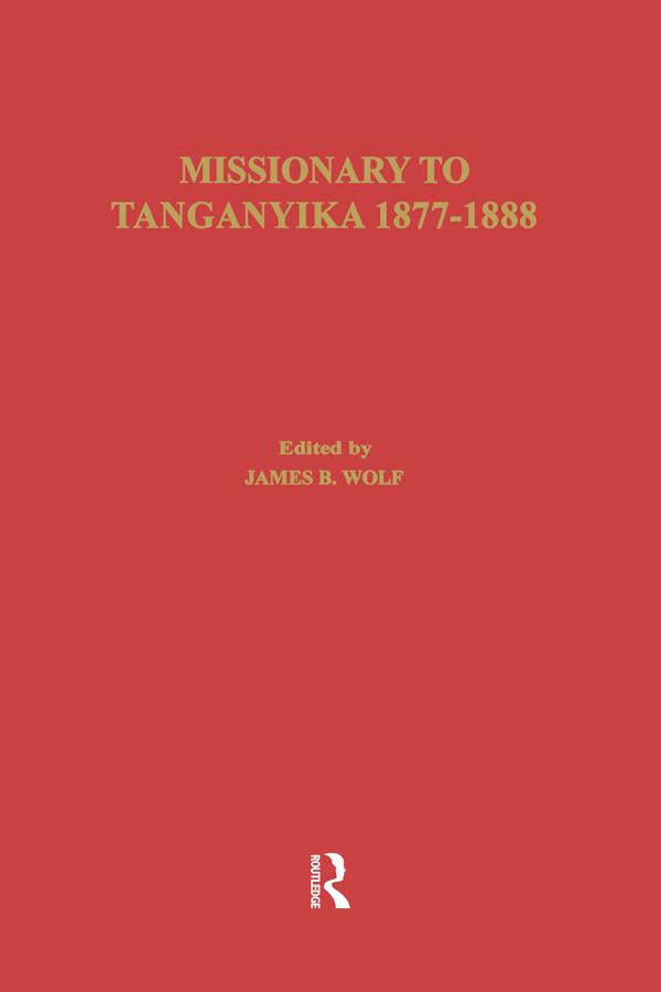 Missionary of Tanganyika 1877-1888 by Edward Coode Hore, James B. Wolf