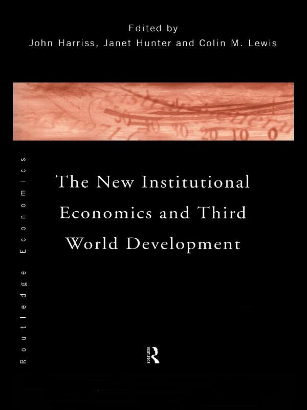 The New Institutional Economics and Third World Development by Colin Lewis, Janet Hunter, John Harriss