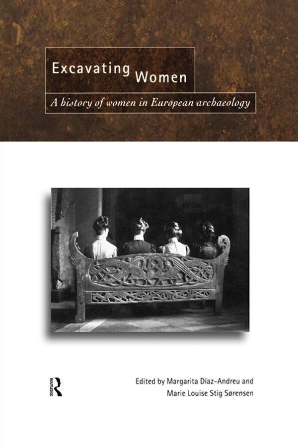 Excavating Women by Magarita Díaz-Andreu, Marie Louise Stig Sorensen
