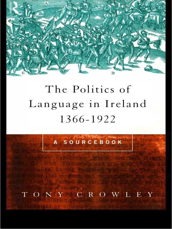The Politics of Language in Ireland 1366-1922 by Tony Crowley