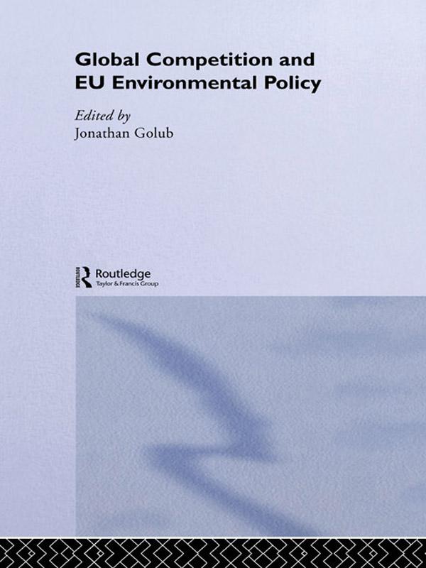 Global Competition and EU Environmental Policy by Jonathan Golub