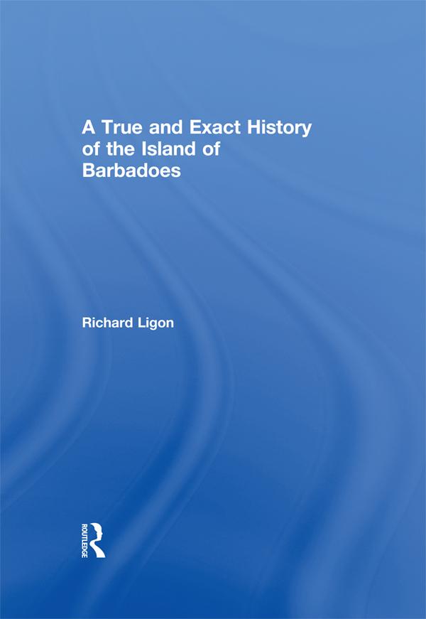 A True and Exact History of the Island of Barbadoes by Richard Ligon