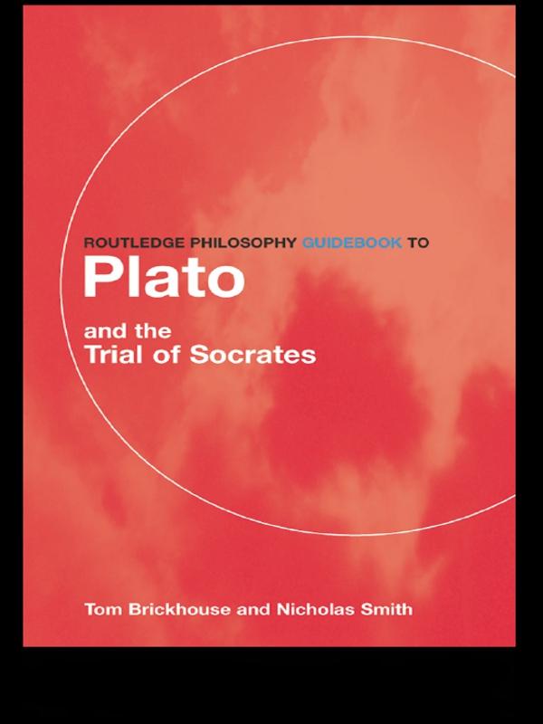 Routledge Philosophy GuideBook to Plato and the Trial of Socrates by Nicholas D. Smith, Thomas C. Brickhouse