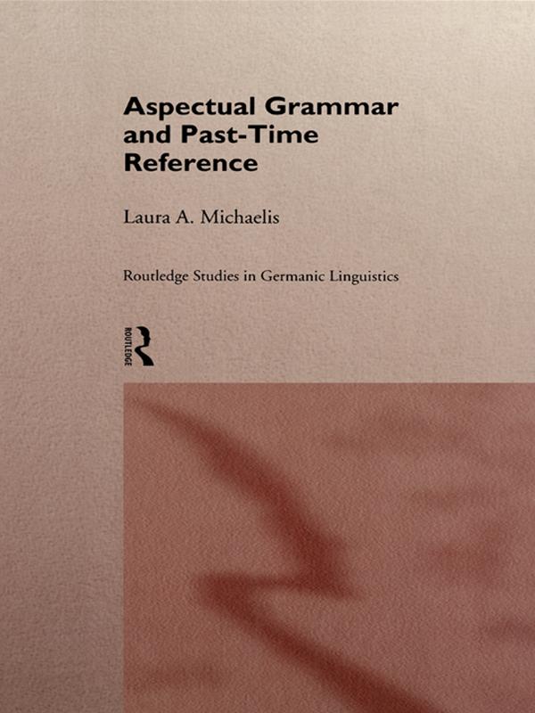 Aspectual Grammar and Past Time Reference by Laura A. Michaelis