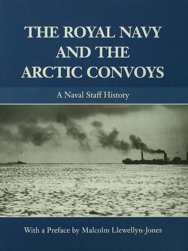 The Royal Navy and the Arctic Convoys by Malcolm Llewellyn-Jones