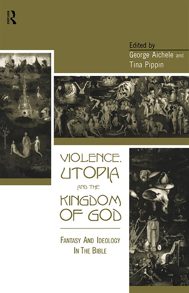 Violence, Utopia and the Kingdom of God by George Aichele, Tina Pippin