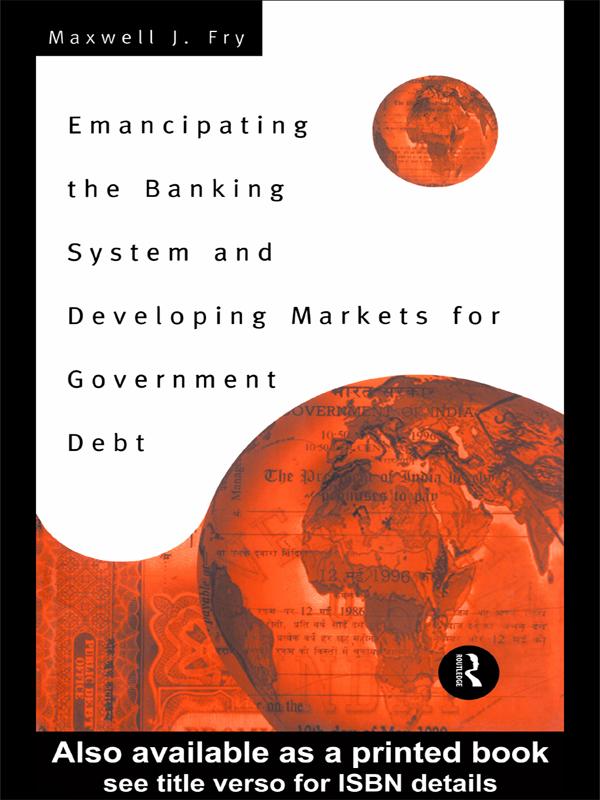 Emancipating the Banking System and Developing Markets for Government Debt by Maxwell Fry