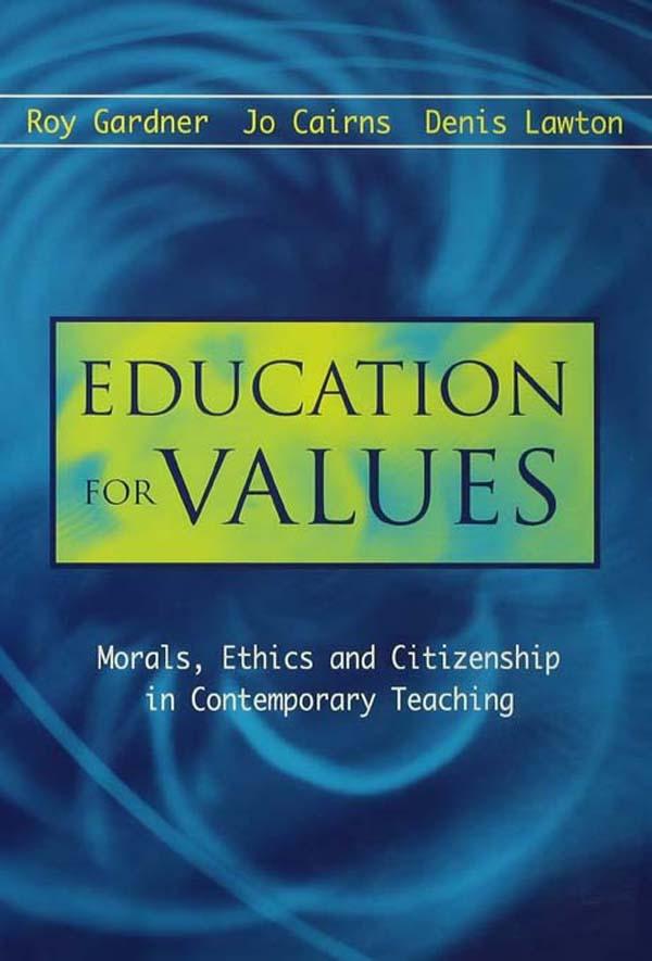 Education for Values: Morals, Ethics and Citizenship in Contemporary Teaching by Denis Lawton, Jo Cairns, Roy Gardner
