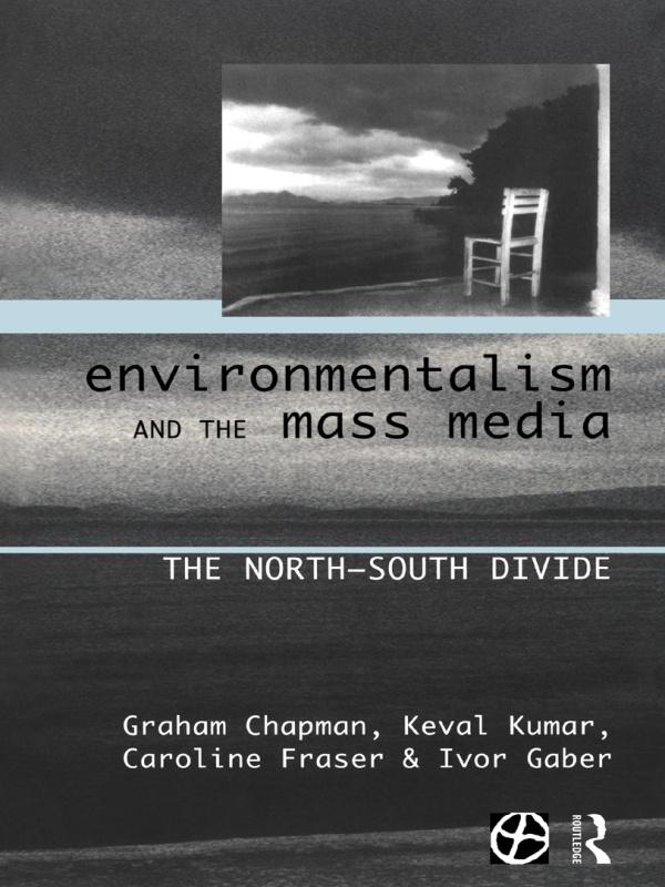 Environmentalism and the Mass Media by Caroline Fraser, Graham Chapman, Ivor Gaber, Keval Kumar
