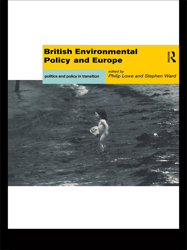 British Environmental Policy and Europe by Philip Lowe, Stephen Ward