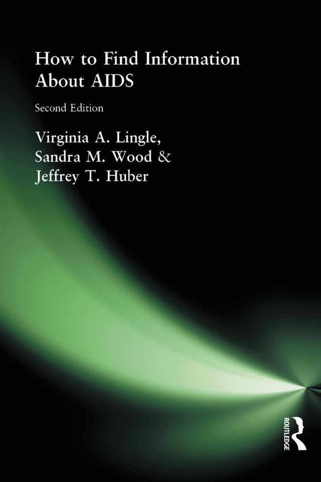 How to Find Information About AIDS by Jeffrey T Huber, M Sandra Wood, Virginia A Lingle