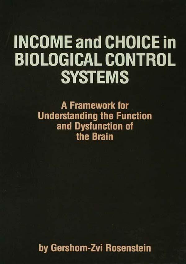 Income and Choice in Biological Control Systems by Gershom-Zvi Rosenstein