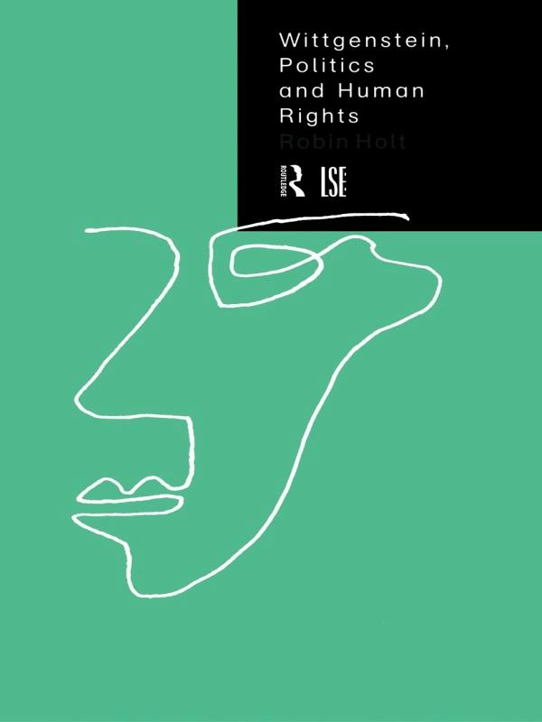 Wittgenstein, Politics and Human Rights by Robin Holt