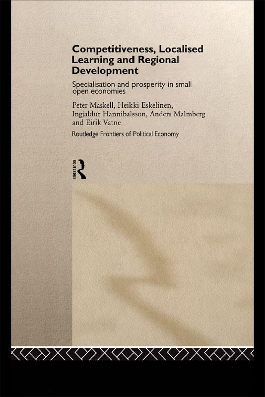 Competitiveness, Localised Learning and Regional Development by Anders Malmberg, Eirik Vatne, Heikki Eskelinen, Ingjaldur Hannibalsson, Peter Maskell