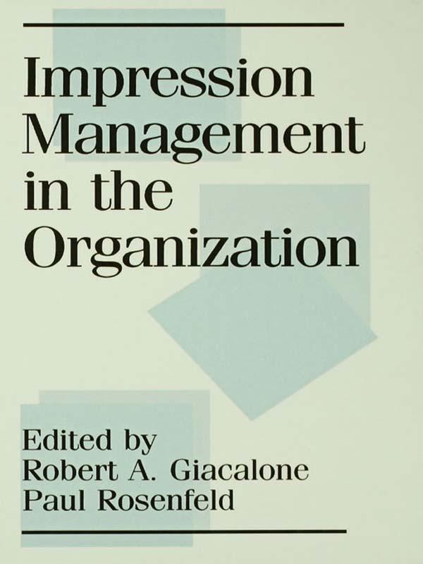 Impression Management in the Organization by Paul Rosenfeld, Robert A. Giacalone